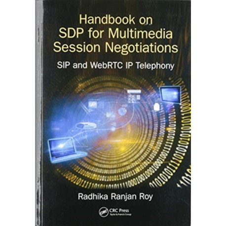 Handbook of SDP for Multimedia Session Negotiations: SIP and WebRTC IP Telephony