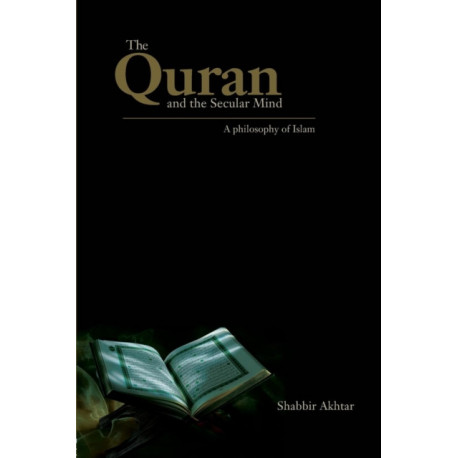 The Quran and the Secular Mind: A Philosophy of Islam