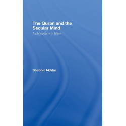 The Quran and the Secular Mind: A Philosophy of Islam