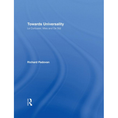 Towards Universality: Le Corbusier, Mies and De Stijl