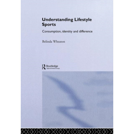 Understanding Lifestyle Sport: Consumption, Identity and Difference