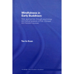 Mindfulness in Early Buddhism: New Approaches through Psychology and Textual Analysis of Pali, Chinese and Sanskrit Sources