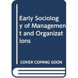 Early Sociology of Management and Organizations