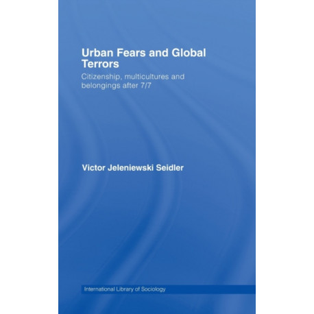 Urban Fears and Global Terrors: Citizenship, Multicultures and Belongings After 7/7