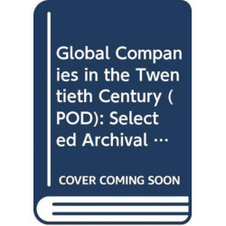 Global Companies in the Twentieth Century (POD): Selected Archival Histories