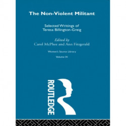The Non-Violent Militant: Selected Writings of Teresa Billington-Greig