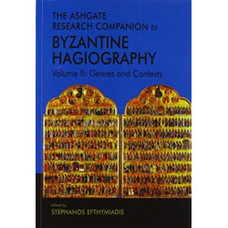 The Ashgate Research Companion to Byzantine Hagiography: Volume II: Genres and Contexts