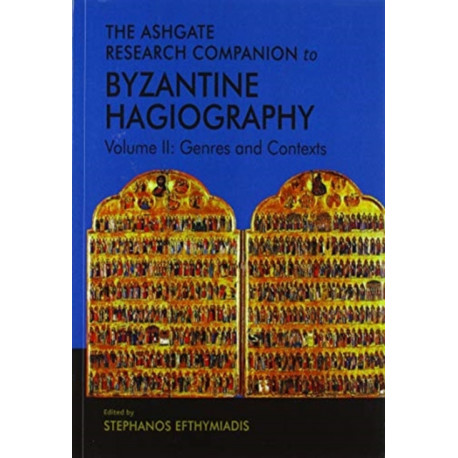 The Ashgate Research Companion to Byzantine Hagiography: Volume II: Genres and Contexts