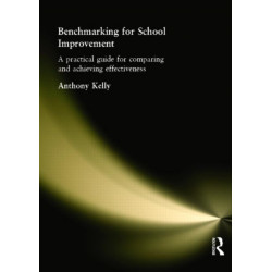 Benchmarking for School Improvement: A Practical Guide for Comparing and Achieving Effectiveness