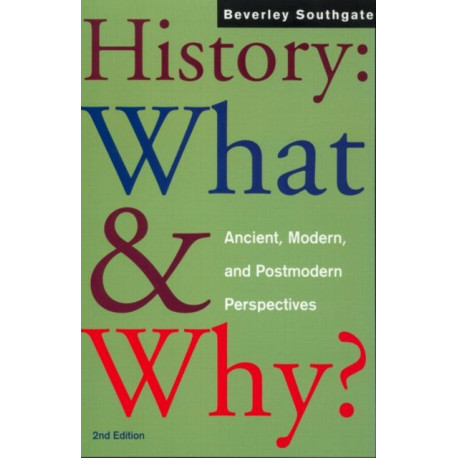 History: What and Why?: Ancient, Modern and Postmodern Perspectives