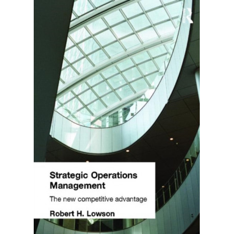 Strategic Operations Management: The New Competitive Advantage