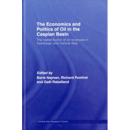 The Economics and Politics of Oil in the Caspian Basin: The Redistribution of Oil Revenues in Azerbaijan and Central Asia