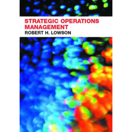 Strategic Operations Management: The New Competitive Advantage