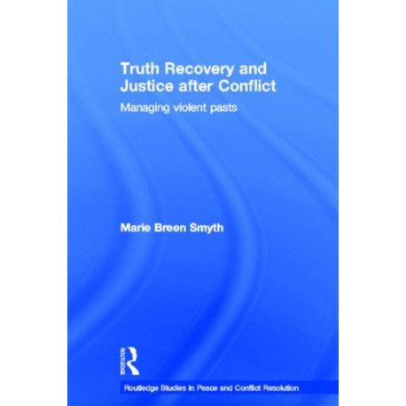 Truth Recovery and Justice after Conflict: Managing Violent Pasts