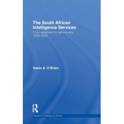 The South African Intelligence Services: From Apartheid to Democracy, 1948-2005