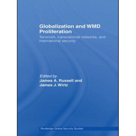 Globalization and WMD Proliferation: Terrorism, Transnational Networks and International Security