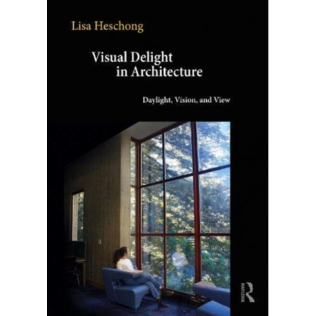 Visual Delight in Architecture: Daylight, Vision, and View