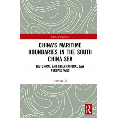 China's Maritime Boundaries in the South China Sea: Historical and International Law Perspectives