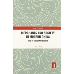 Merchants and Society in Modern China: Rise of Merchant Groups