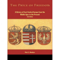 The Price of Freedom: A History of East Central Europe from the Middle Ages to the Present