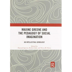 Maxine Greene and the Pedagogy of Social Imagination: An Intellectual Genealogy