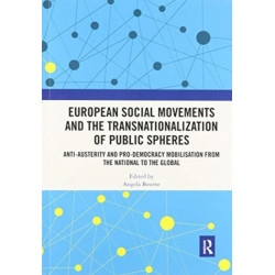 European Social Movements and the Transnationalization of Public Spheres: Anti-austerity and pro-democracy mobilisation from the national to the global