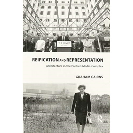 Reification and Representation: Architecture in the Politico-Media-Complex