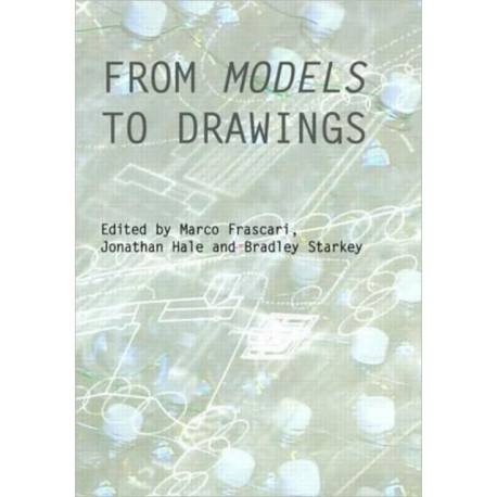 From Models to Drawings: Imagination and Representation in Architecture