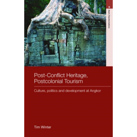 Post-Conflict Heritage, Postcolonial Tourism: Tourism, Politics and Development at Angkor