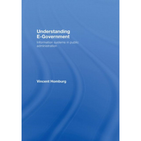 Understanding E-Government: Information Systems in Public Administration