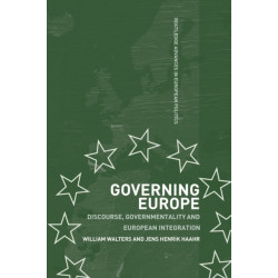 Governing Europe: Discourse, Governmentality and European Integration