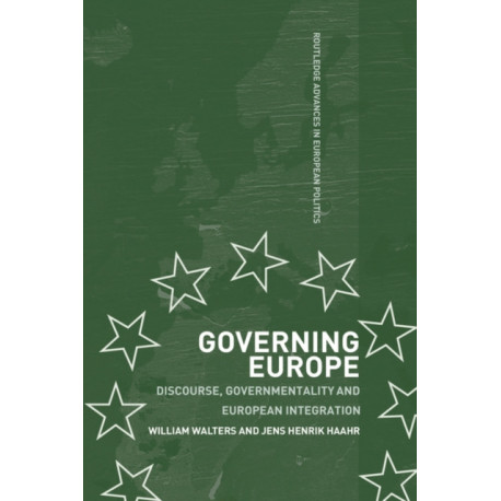 Governing Europe: Discourse, Governmentality and European Integration