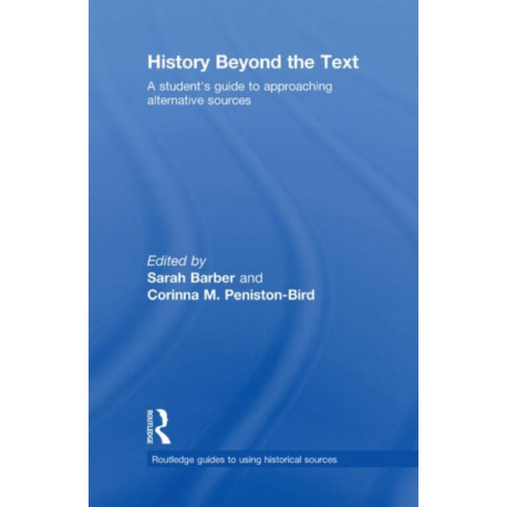 History Beyond the Text: A Student’s Guide to Approaching Alternative Sources