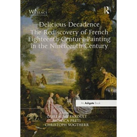 Delicious Decadence – The Rediscovery of French Eighteenth-Century Painting in the Nineteenth Century