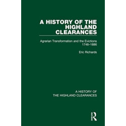 A History of the Highland Clearances: Agrarian Transformation and the Evictions 1746-1886