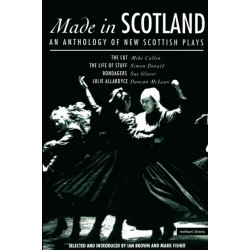 Made In Scotland: Anthology of New Scottish Plays The Cut- The Life of Stuff- Bondagers- Julie Allardyce