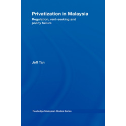 Privatization in Malaysia: Regulation, Rent-Seeking and Policy Failure
