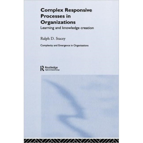 Complex Responsive Processes in Organizations: Learning and Knowledge Creation