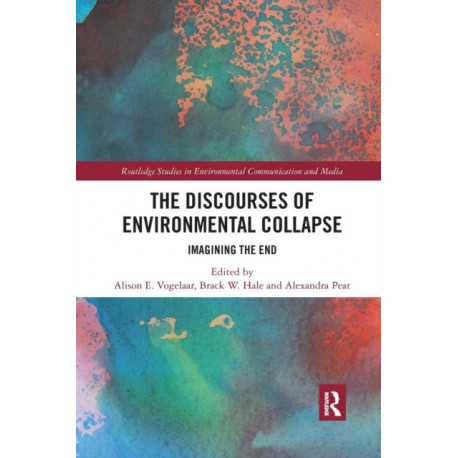 The Discourses of Environmental Collapse: Imagining the End