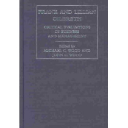 Frank and Lilian Gilbreth: Critical Evaluations in Business and Management