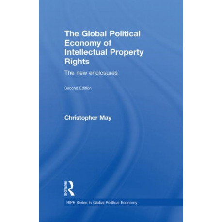 The Global Political Economy of Intellectual Property Rights, 2nd ed: The New Enclosures