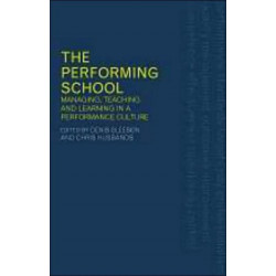 The Performing School: Managing teaching and learning in a performance culture