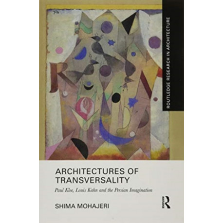 Architectures of Transversality: Paul Klee, Louis Kahn and the Persian Imagination