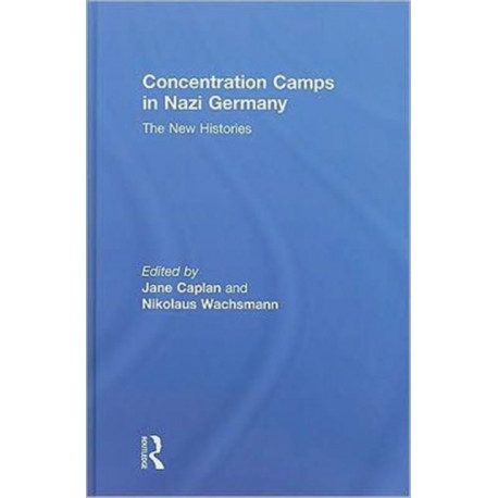 Concentration Camps in Nazi Germany: The New Histories