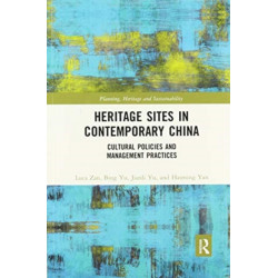Heritage Sites in Contemporary China: Cultural Policies and Management Practices