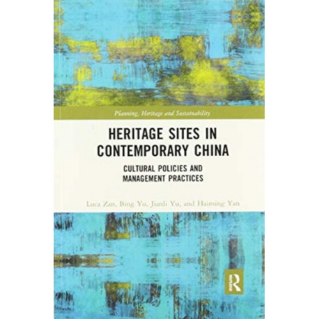 Heritage Sites in Contemporary China: Cultural Policies and Management Practices