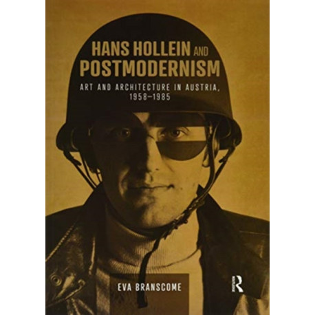 Hans Hollein and Postmodernism: Art and Architecture in Austria, 1958-1985