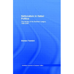 Nationalism in Italian Politics: The Stories of the Northern League, 1980-2000