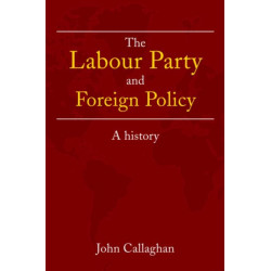 The Labour Party and Foreign Policy: A History