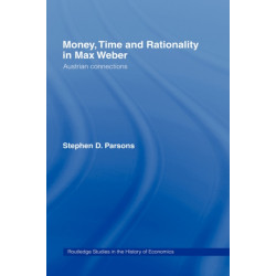 Money, Time and Rationality in Max Weber: Austrian Connections